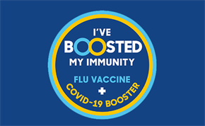 Boost your immunity with your flu and covid vaccines.